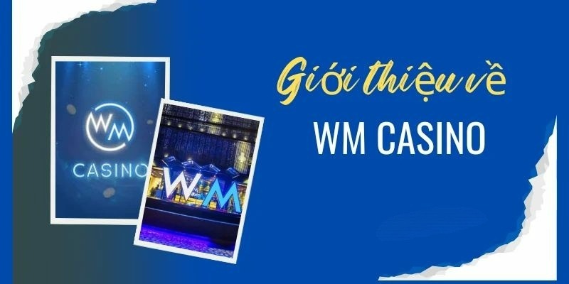 Giới thiệu sơ lược về sảnh WM Casino Lucky88