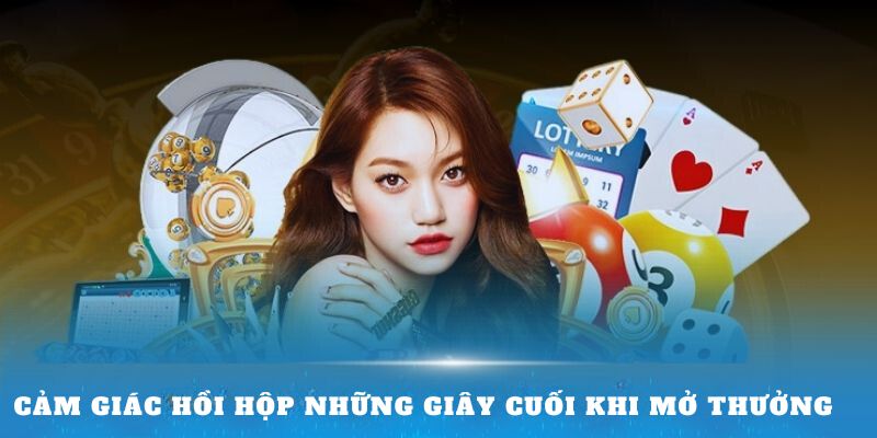 Cảm giác hồi hộp những giây cuối khi mở thưởng