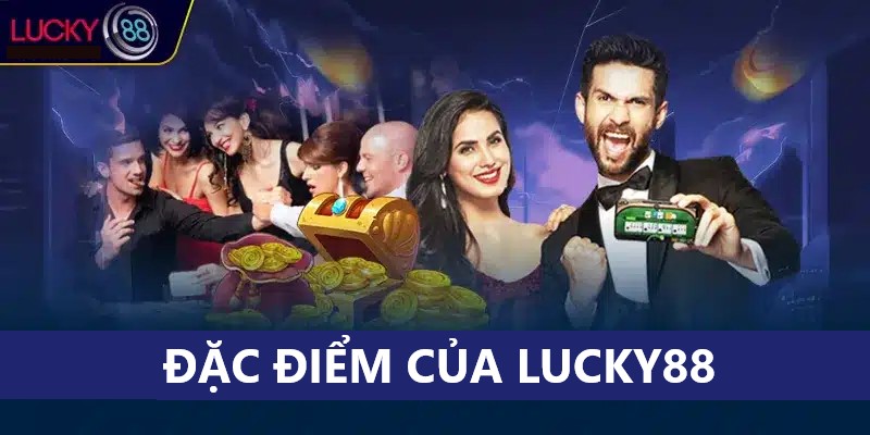 Đặc điểm nổi bật của Lucky88