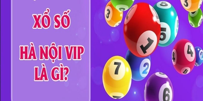 Tìm hiểu khái niệm xổ số Hà Nội Vip mới nhất