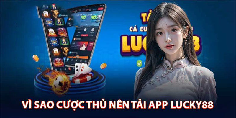 Ưu điểm vượt trội khi tải app Lucky88