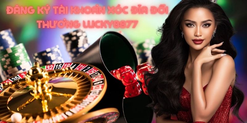 Xóc đĩa đổi thưởng Lucky88 - Đăng ngay chơi game hay